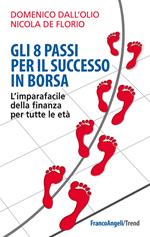 Gli 8 passi per il successo in borsa. L'imparafacile della finanza per tutte le età