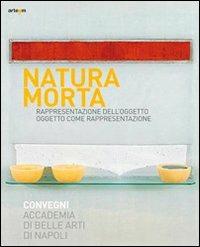 Natura morta. Rappresentazione dell'oggetto, oggeto come rappresentazione. Ediz. illustrata - copertina