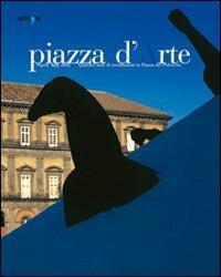 Piazza d'arte. Napoli 1995-2009. Quindici anni di installazioni in Piazza del Plebiscito. Catalogo della mostra (Roma, 27-30 maggio 2010). Ediz. illustrata - copertina