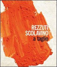 Rezzuti Scolavino. A taglio. Catalogo della mostra (Castel Sant'Elmo, 1-30 ottobre 2009). Ediz. illustrata - copertina