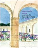 I giardini della Certosa. Un progetto di Paolo Pejrone per Capri. Catalogo della mostra (Capri, 17 giugno-2 ottobre 2011). Ediz. illustrata