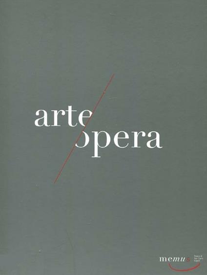 Memus. Opera ad arte. Arte all'opera. Catalogo della mostra (Napoli, 1 ottobre 2011-1 febbraio 2012). Ediz. illustrata - copertina