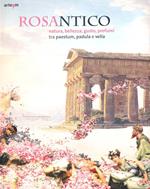 Rosantico. Natura, bellezza, gusto, profumi tra Paestum, Padula e Veli. Catalogo della mostra (Paestum, 23 marzo-31 ottobre 2013). Ediz. illustrata