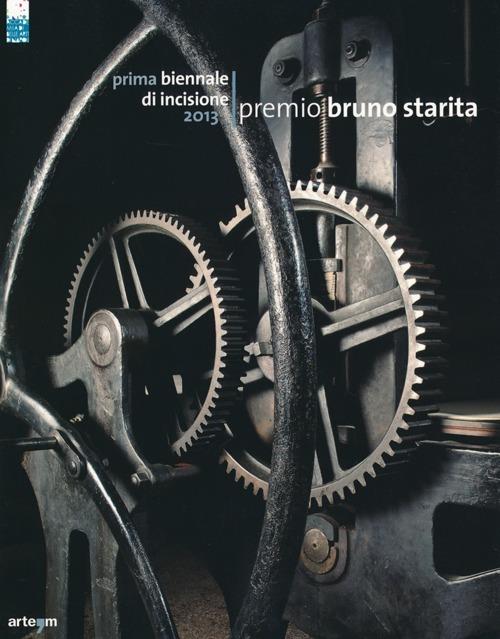 Prima Biennale di incisione premio «Bruno Starita» 2013. Catalogo della mostra (Napoli, 29 ottobre-15 dicembre 2013). Ediz. illustrata - copertina