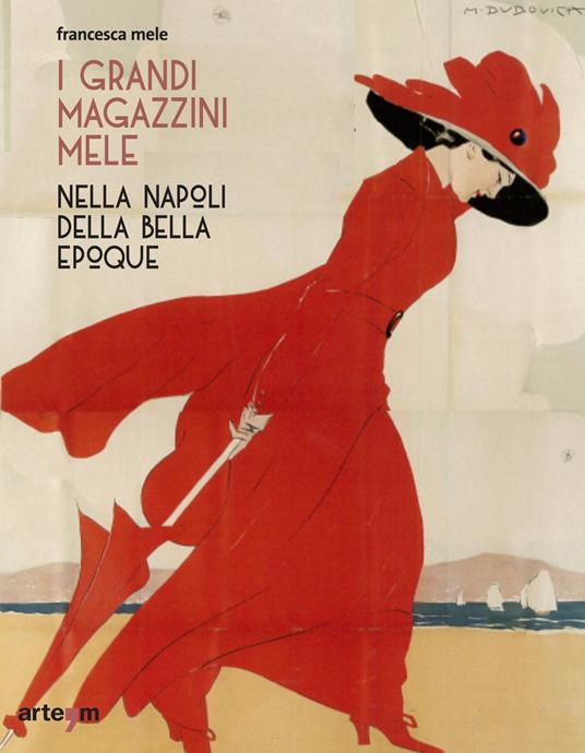 I Grandi Magazzini Mele nella Napoli della Belle époque. Ediz. illustrata - Francesca Mele - copertina
