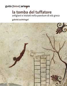 Image of La tomba del tuffatore. Artigiani e iniziati nella Paestum di età greca