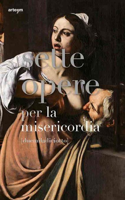 Sette opere per la misericordia [duemiladiciotto]. Ediz. illustrata - copertina