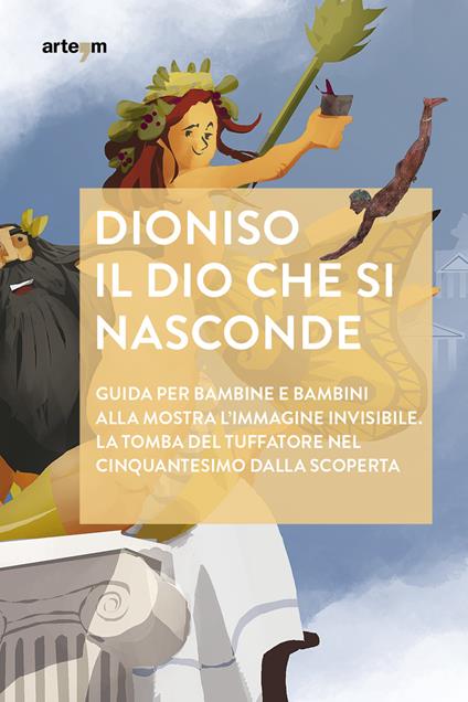 Dioniso. Il dio che si nasconde. Guida per bambine e bambini alla mostra «L'immagine invisibile. La tomba del tuffatore" nel cinquantesimo dalla scoperta - copertina