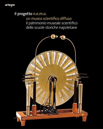 Il progetto N.E.M.O. un museo scientifico diffuso. Il patrimonio museale scientifico delle scuole storiche napoletane - copertina