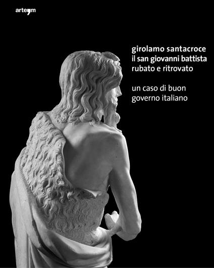 Girolamo Santacroce. Il san Giovanni Battista rubato e ritrovato. Un caso di buon governo italiano. Ediz. illustrata - copertina