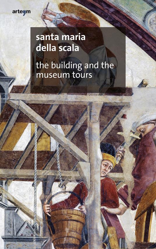 Santa Maria della Scala. The building and the Museum tours - Simona Rossi -  Libro - artem - Architettura | IBS