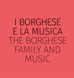 I Borghese e la musica-The Borghese family and music. Ediz. bilingue