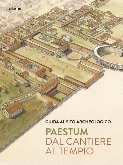 Paestum. Dal cantiere al tempio. Guida al sito archeologico - Gabriel Zuchtriegel,Marta Ilaria Martorano - copertina