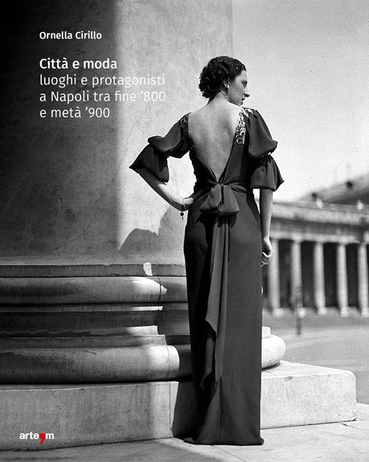 Città e moda. Luoghi e protagonisti a Napoli tra fine '800 e metà '900. Ediz. illustrata - Ornella Cirillo - copertina