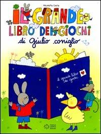 Il grande libro dei giochi di Giulio Coniglio. Ediz. illustrata - Nicoletta Costa - copertina