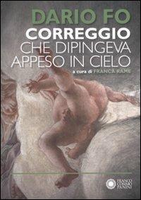 Correggio che dipingeva appeso al cielo. Ediz. illustrata - Dario Fo - copertina