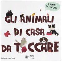 Gli animali di casa da toccare. Ediz. illustrata - copertina