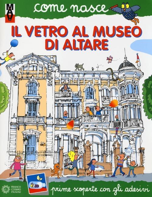 Il vetro al Museo di Altare. Con adesivi. Ediz. illustrata - copertina