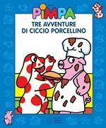 Pimpa. Tre avventure di Ciccio Porcellino. Ediz. illustrata