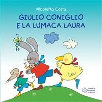 Giulio Coniglio e la lumaca Laura. Ediz. illustrata - Nicoletta Costa - ebook