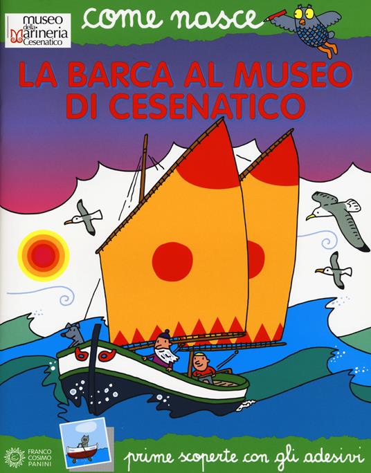 La barca al Museo di Cesenatico. Con adesivi - Elisa Mazzoli - Agostino  Traini - - Libro - Franco Cosimo Panini - Come nasce | IBS