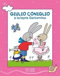 Giulio Coniglio e la lepre Gelsomina. Ediz. a colori. Con DVD video - Nicoletta Costa - copertina