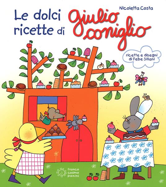 Le dolci ricette di Giulio Coniglio. Ediz. illustrata - Nicoletta Costa - copertina