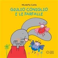 Giulio Coniglio e le farfalle. Ediz. illustrata - Nicoletta Costa - ebook