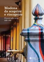 Modena da scoprire e riscoprire. Percorsi nella storia della città