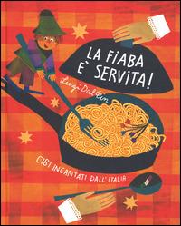 La fiaba è servita! Cibi incantati dall'Italia - Luigi Dal Cin - copertina