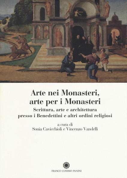 Arte nei monasteri, arte per i monasteri. Scrittura, arte e architettura presso i Benedettini e altri ordini religiosi - copertina