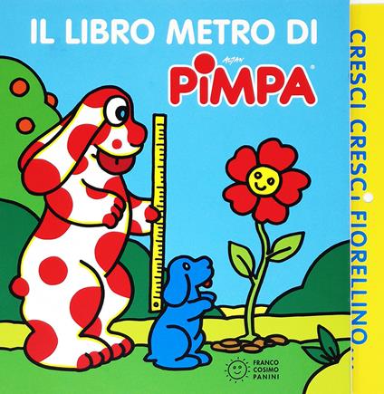 Cresci, cresci fiorellino. Il libro metro di Pimpa. Ediz. a colori - Altan - copertina