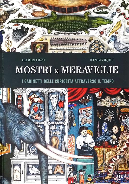 Mostri & meraviglie. Gabinetti delle curiosità nel tempo. Ediz. a colori - Alexandre Galand,Delphine Jacquot - copertina