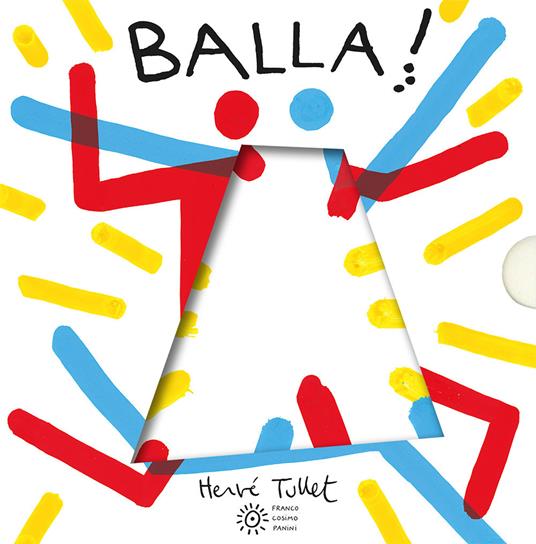 Balla! Ediz. a colori - Hervé Tullet - Libro - Franco Cosimo Panini 