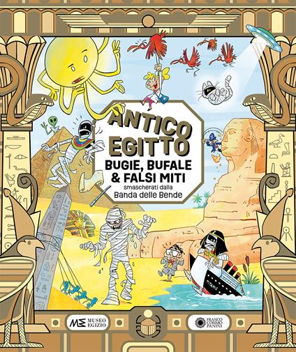 Antico Egitto: bugie, bufale e falsi miti smascherati dalla Banda delle Bende. Ediz. a colori - Paola Cantatore,Alessandro Vicenzi - copertina