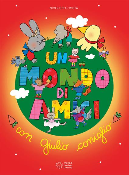 Un mondo di amici con Giulio coniglio. Ediz. a colori - Nicoletta Costa -  Libro - Franco Cosimo Panini - Albi illustrati