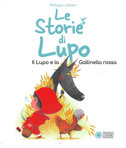 Le storie di Lupo. Il lupo e la gallinella rossa. Ediz. a colori - Philippe Jalbert - copertina