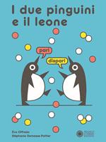 I due pinguini e il leone. Ediz. a colori