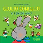 Giulio Coniglio e i piccoli amici. Ediz. a colori