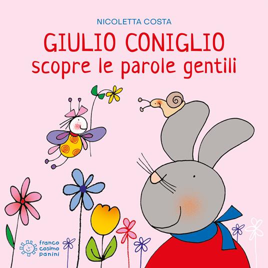 Giulio Coniglio scopre le parole gentili. Ediz. a colori - Nicoletta Costa  - Libro - Franco Cosimo Panini - Giulio scopre