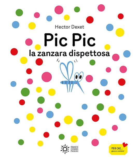 Pic pic la zanzara dispettosa. Ediz. illustrata - Hector Dexet - copertina