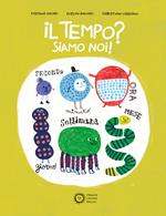 Il tempo? Siamo noi! Ediz. a colori