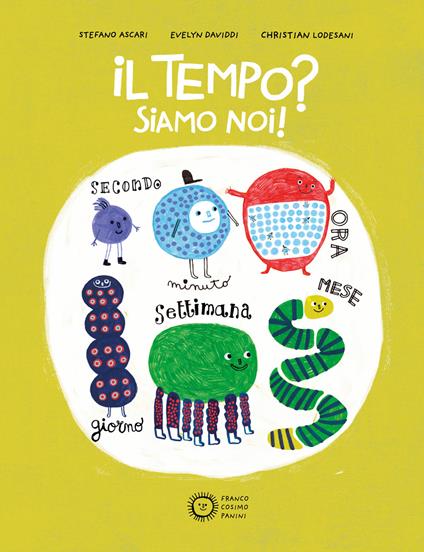 Il tempo? Siamo noi! Ediz. a colori - Stefano Ascari,Christian Lodesani - copertina