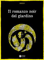 Il romanzo noir del giardino. Ediz. illustrata