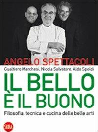 Il bello è il buono. Filosofia, tecnica e cucina delle belle arti. Ediz. italiana e inglese - Angelo Spettacoli - copertina