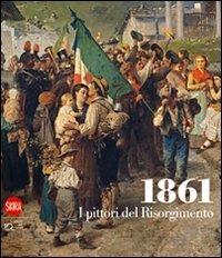 1861. I pittori del Risorgimento. Ediz. illustrata - copertina