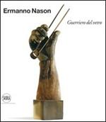 Ermanno Nason. Guerriero del vetro. Ediz. italiana e inglese