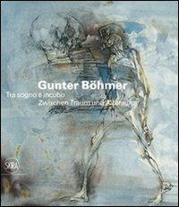 Gunter Böhmer 1911-1986. Tra sogno e incubo. Ediz. italiana e tedesca - copertina