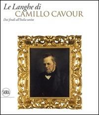 Langhe di Camillo Cavour. Ediz. illustrata - Silvano Montaldo - copertina