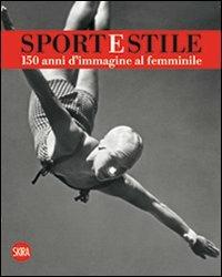 Sport e stile. 150 anni d'immagine al femminile. Ediz. italiana e inglese - copertina